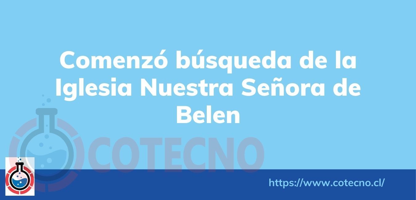 Comenzó búsqueda de la Iglesia Nuestra Señora de Belen